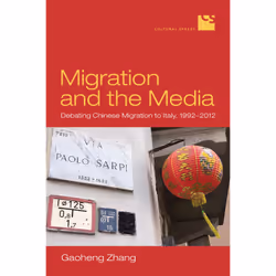 ISBN Migration and the Media: Debating Chinese Migration to Italy, 1992–2012, Anglais, 296 pages
