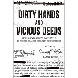 ISBN Dirty Hands and Vicious Deeds: The US Government’s Complicity in Crimes against Humanity and Genocide