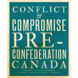 ISBN Conflict and Compromise: Pre-Confederation Canada, Anglais, 336 pages