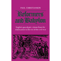 ISBN Reformers and Babylon: English Apocalyptic Visions from the Reformation to the Eve of the Civil War, Anglais, 296 pages