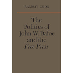 ISBN The Politics of John W. Dafoe and the Free Press