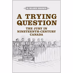ISBN A Trying Question: The Jury in Nineteenth-Century Canada, Anglais, 416 pages