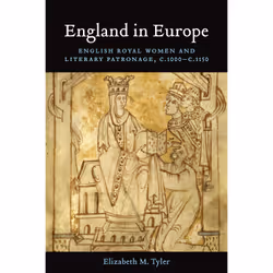 ISBN England in Europe: English Royal Women and Literary Patronage, c.1000–c.1150, Anglais, 464 pages