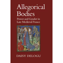 ISBN Allegorical Bodies: Power and Gender in Late Medieval France, Anglais, 288 pages