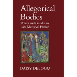 ISBN Allegorical Bodies: Power and Gender in Late Medieval France