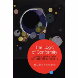 ISBN The Logic of Conformity: Japan's Entry into International Society, Anglais, 208 pages