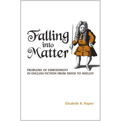 ISBN Falling into Matter: Problems of Embodiment in English Fiction from Defoe to Shelley