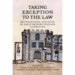 ISBN Taking Exception to the Law: Materializing Injustice in Early Modern English Literature, Anglais, 288 pages
