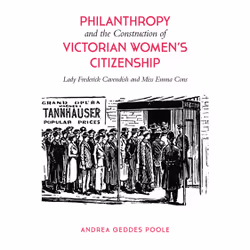 ISBN Philanthropy and the Construction of Victorian Women's Citizenship: Lady Frederick Cavendish and Miss Emma Cons, Anglais ...