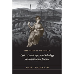 ISBN The Poetry of Place: Lyric, Landscape, and Ideology in Renaissance France