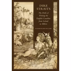 ISBN Dire Straits: The Perils of Writing the Early Modern English Coastline from Leland to Milton, Anglais, 216 pages