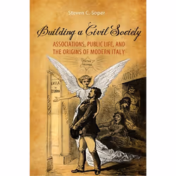 ISBN Building a Civil Society: Associations, Public Life, and the Origins of Modern Italy, Anglais, 320 pages