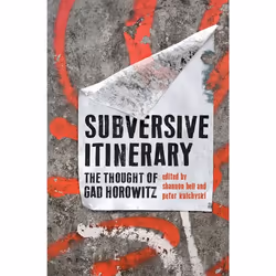 ISBN Subversive Itinerary: The Thought of Gad Horowitz, Anglais, 376 pages