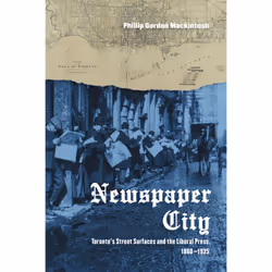 ISBN Newspaper City: Toronto's Street Surfaces and the Liberal Press, 1860-1935, Anglais, 368 pages