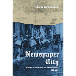 ISBN Newspaper City: Toronto's Street Surfaces and the Liberal Press, 1860-1935