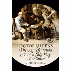 ISBN 'Lector Ludens': The Representation of Games &amp; Play in Cervantes, Anglais, 400 pages