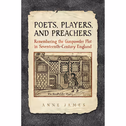 ISBN Poets,Players, and Preachers: Remembering the Gunpowder Plot in Seventeenth-Century England, Anglais, 424 pages