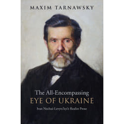 ISBN The All-Encompassing Eye of Ukraine: Ivan Nechui-Levyts'kyi's Realist Prose