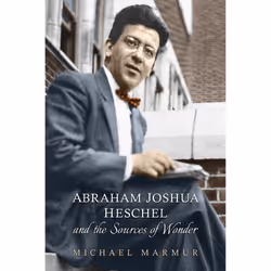 ISBN Abraham Joshua Heschel and the Sources of Wonder, Anglais, 296 pages