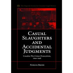 ISBN Casual Slaughters and Accidental Judgments: Canadian War Crimes Prosecutions, 1944-1948