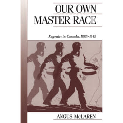 ISBN Our Own Master Race: Eugenics in Canada, 1885-1945