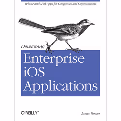 O'Reilly Developing Enterprise iOS Applications, Logiciel de développement, 106 pages, James Turner, O'Reilly Media