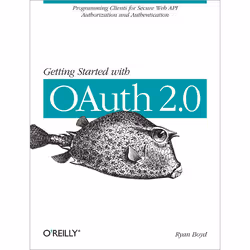 O'Reilly Getting Started with OAuth 2.0, Logiciel de développement, 82 pages, Ryan Boyd, O'Reilly Media