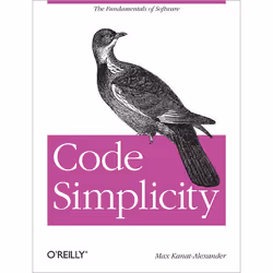 O'Reilly Code Simplicity, Logiciel de développement, 84 pages, Max Kanat-Alexander, O'Reilly Media
