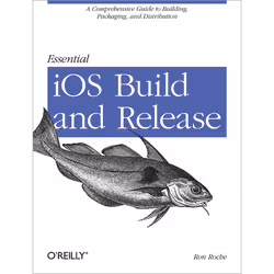 O'Reilly Essential iOS Build and Release, Logiciel de développement, 118 pages, Ron Roche, O'Reilly Media