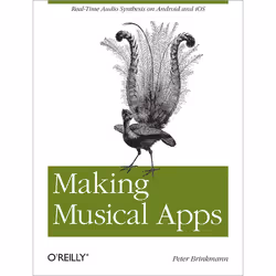 O'Reilly Making Musical Apps, Logiciel d'édition sonore/de musique, 124 pages, Peter Brinkmann, O'Reilly Media
