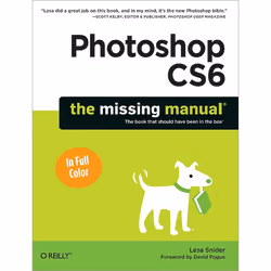 O'Reilly Photoshop CS6: The Missing Manual, Logiciel de graphismes/imagerie photo, 888 pages, Lesa Snider, O'Reilly Media / P ...
