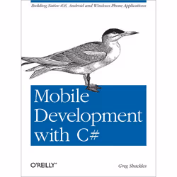 O'Reilly Mobile Development with C#, Logiciel de développement, 174 pages, Greg Shackles, O'Reilly Media, 05/2012