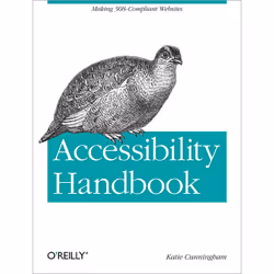 O'Reilly Accessibility Handbook, Logiciel de développement, 100 pages, Katie Cunningham, O'Reilly Media, 08/2012
