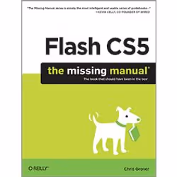 O'Reilly Flash CS5: The Missing Manual, Logiciel de développement, 776 pages, Chris Grover, O'Reilly Media / Pogue Press, Fla ...