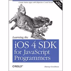O'Reilly Learning the iOS 4 SDK for JavaScript Programmers, Logiciel de développement, 318 pages, Danny Goodman, O'Reilly Med ...