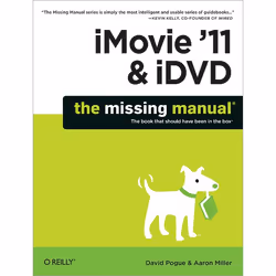 O'Reilly iMovie '11 &amp; iDVD: The Missing Manual, Logiciel de graphismes/imagerie photo, 544 pages, David Pogue, Aaron Mill ...