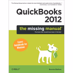 O'Reilly QuickBooks 2012: The Missing Manual, Logiciel de bureautique, 760 pages, Bonnie Biafore, O'Reilly Media / Pogue Pres ...