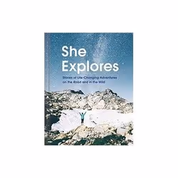 ISBN She Explores: Stories Of Life-Changing Adventures On The Road And In The Wild, Voyage, Anglais, Couverture rigide, 240 p ...