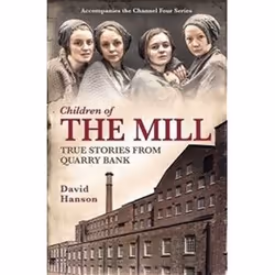 ISBN Children of the Mill : True Stories From Quarry Bank, histoire, Anglais, 304 pages