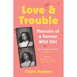 Hachette UK Love and Trouble: Memoirs of a Former Wild Girl, Anglais, Livre broché, 256 pages