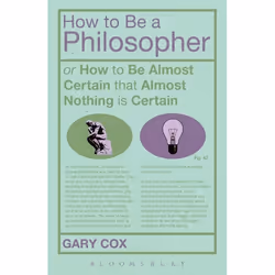 ISBN How To Be A Philosopher (or How to Be Almost Certain that Almost Nothing is Certain), Anglais, Livre broché, 144 pages