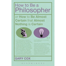 ISBN How To Be A Philosopher (or How to Be Almost Certain that Almost Nothing is Certain)