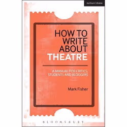 ISBN How to Write About Theatre (A Manual for Critics, Students and Bloggers), Anglais, Livre broché, 296 pages
