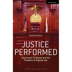 ISBN Justice Performed (Courtroom TV Shows and the Theaters of Popular Law)