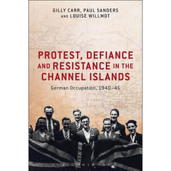 ISBN Protest, Defiance and Resistance in the Channel Islands (German Occupation, 1940-45)