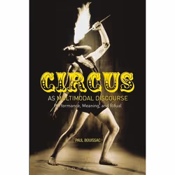 ISBN Circus as Multimodal Discourse (Performance, Meaning, and Ritual), Anglais, Livre broché, 224 pages
