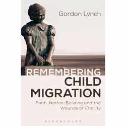 ISBN Remembering Child Migration (Faith, Nation-Building and the Wounds of Charity), Anglais, Livre broché, 192 pages
