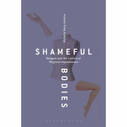 ISBN Shameful Bodies (Religion and the Culture of Physical Improvement), Anglais, Livre broché, 288 pages