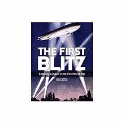 ISBN First Blitz: Bombing London in the First World War, politique, Anglais, 204 pages
