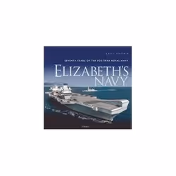 ISBN Elizabeth's Navy: Seventy Years of the Postwar Royal Navy, politique, Anglais, Couverture rigide, 344 pages
